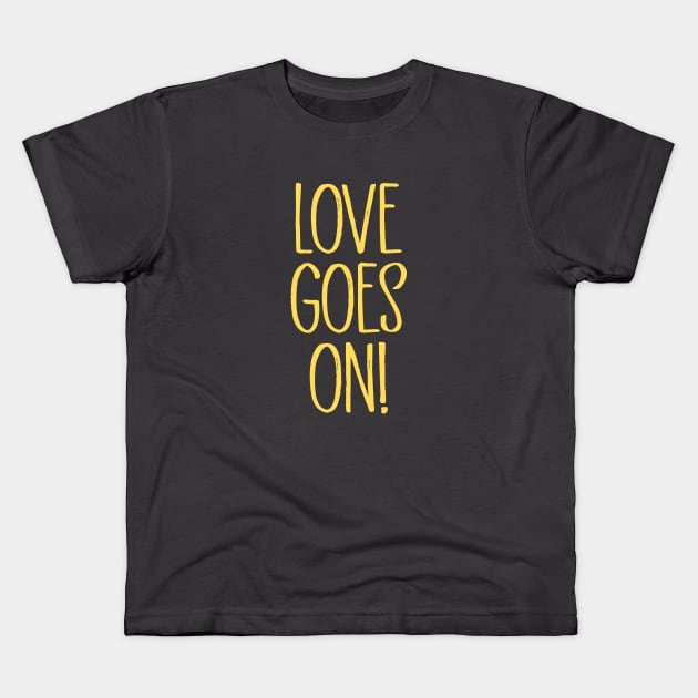 Love Goes On, mustard Kids T-Shirt by Perezzzoso